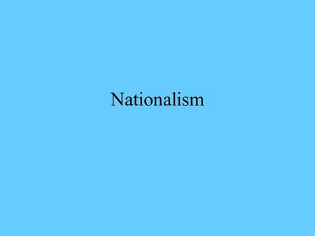 Nationalism. Nationalism Defined Generally, “nationalism” refers to the attitude that members of a collective political unit have toward their nation,