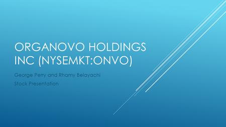 ORGANOVO HOLDINGS INC (NYSEMKT:ONVO) George Perry and Rhamy Belayachi Stock Presentation.