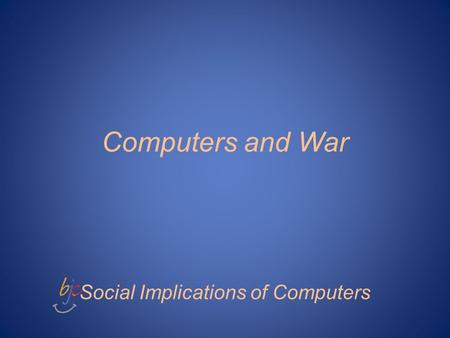Computers and War Social Implications of Computers.