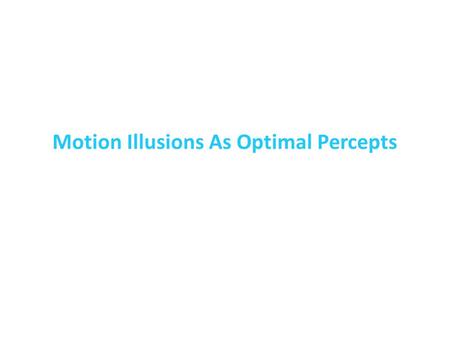Motion Illusions As Optimal Percepts. What’s Special About Perception? Arguably, visual perception is better optimized by evolution than other cognitive.