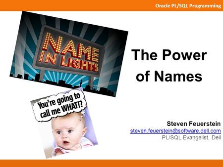 Oracle PL/SQL Programming Steven Feuerstein PL/SQL Evangelist, Dell The Power of.