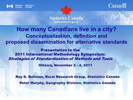 1 Ray D. Bollman, Rural Research Group, Statistics Canada Peter Murphy, Geography Division, Statistics Canada How many Canadians live in a city? Conceptualization,
