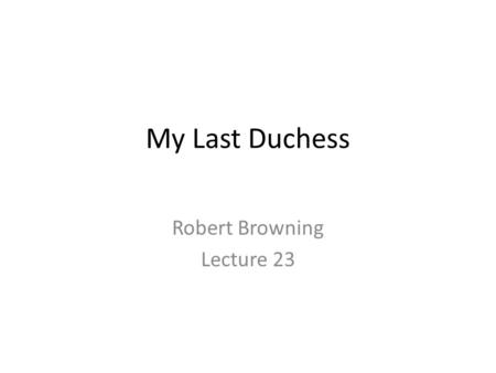 Robert Browning Lecture 23
