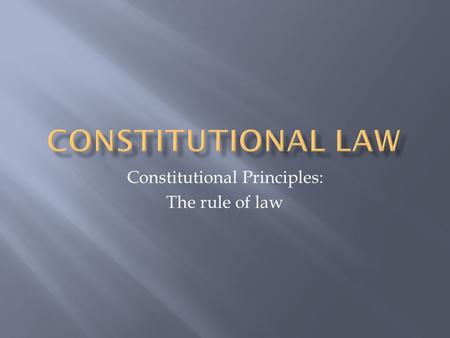 Constitutional Principles: The rule of law