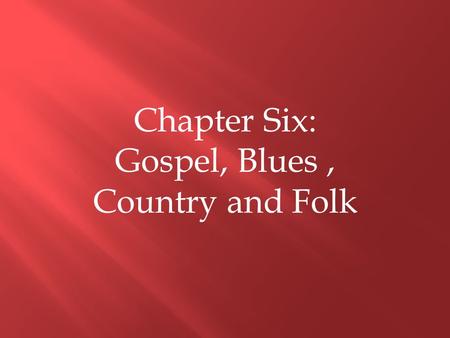 Gospel, Blues , Country and Folk