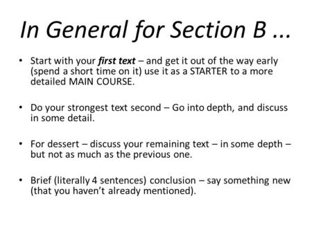 In General for Section B... Start with your first text – and get it out of the way early (spend a short time on it) use it as a STARTER to a more detailed.