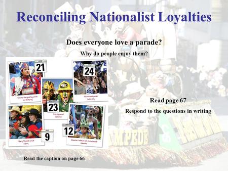 Reconciling Nationalist Loyalties Does everyone love a parade? Why do people enjoy them? Read the caption on page 66 Read page 67 Respond to the questions.