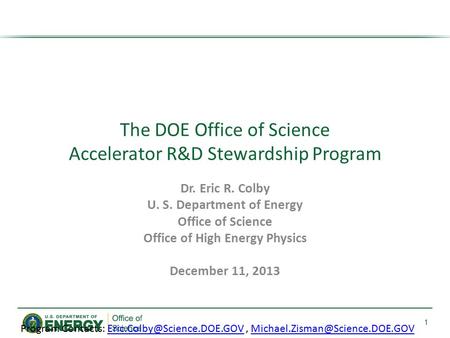 1 Dr. Eric R. Colby U. S. Department of Energy Office of Science Office of High Energy Physics December 11, 2013 The DOE Office of Science Accelerator.