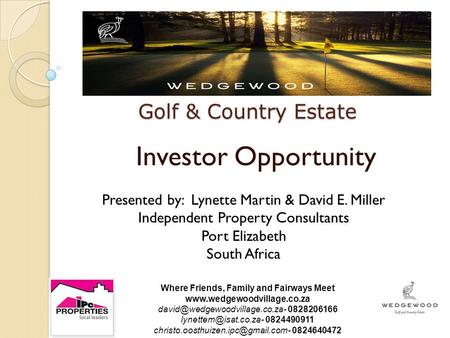 Golf & Country Estate Investor Opportunity Presented by: Lynette Martin & David E. Miller Independent Property Consultants Port Elizabeth South Africa.
