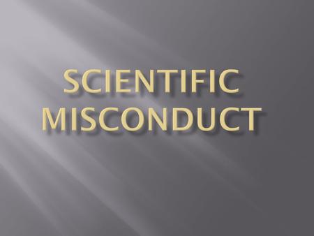  Scientific misconduct is the violation of the standard codes of scholarly conduct and ethical behavior in professional scientific research.scholarly.