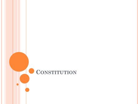 C ONSTITUTION. WHAT IS CONSTITUTION ? a body of fundamental principles or established precedents according to which a state or other organization is acknowledged.