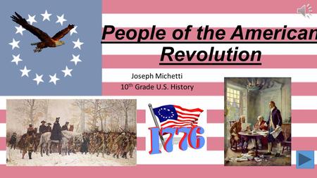 People of the American Revolution Joseph Michetti 10 th Grade U.S. History.