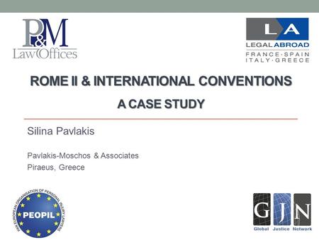 ROME II & INTERNATIONAL CONVENTIONS A CASE STUDY Silina Pavlakis Pavlakis-Moschos & Associates Piraeus, Greece.