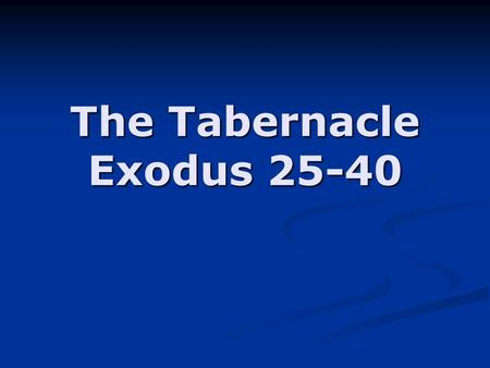 The Tabernacle Exodus 25-40. The Gate Ex. 27:16 The Gate was the only opening through the hangings of the Court of the Tabernacle. It was made of blue,