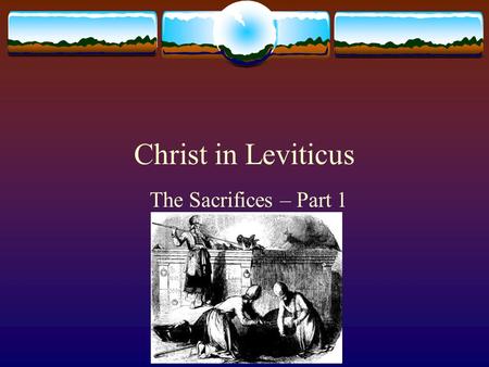 Christ in Leviticus The Sacrifices – Part 1. Leviticus  The book of liturgical services:  Levi: priestly tribe  Leviticus: Book of worship and liturgical.