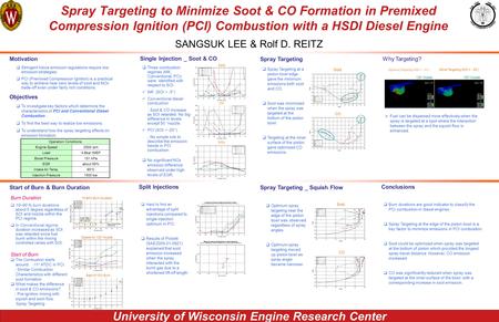 University of Wisconsin Engine Research Center Spray Targeting to Minimize Soot & CO Formation in Premixed Compression Ignition (PCI) Combustion with a.