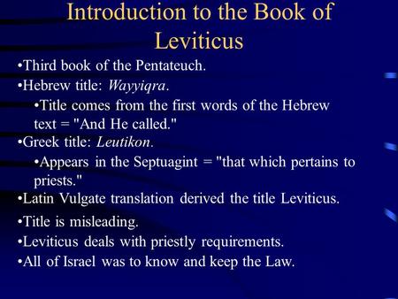 Introduction to the Book of Leviticus Third book of the Pentateuch. Hebrew title: Wayyiqra. Title comes from the first words of the Hebrew text = And.