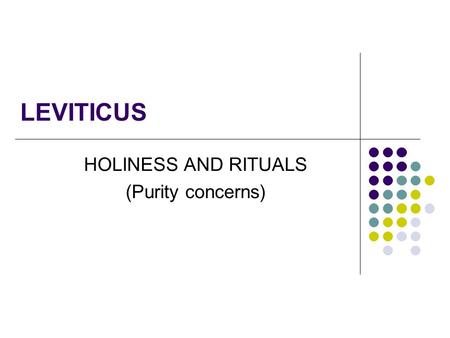 LEVITICUS HOLINESS AND RITUALS (Purity concerns).
