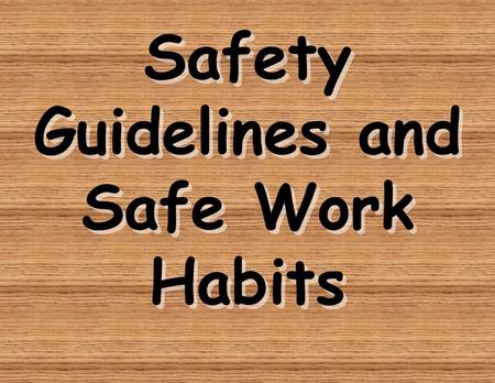 Safety Guidelines and Safe Work Habits