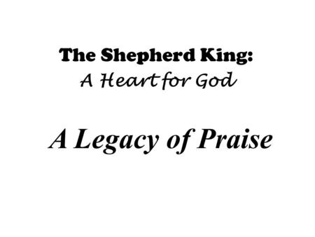 The Shepherd King: A Heart for God A Legacy of Praise.