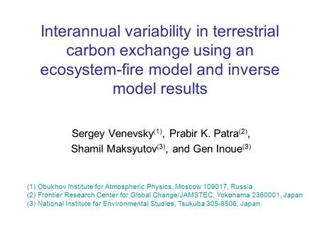 Interannual variability in terrestrial carbon exchange using an ecosystem-fire model and inverse model results Sergey Venevsky (1), Prabir K. Patra (2),