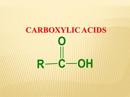 CARBOXYLIC ACIDS. HCOOH CH 3 COOH Aromatic Aliphatic Formic acid Acetic acid Tartaric acid Citric acid Benzoic acid Salicylic acid Phthalic acid.