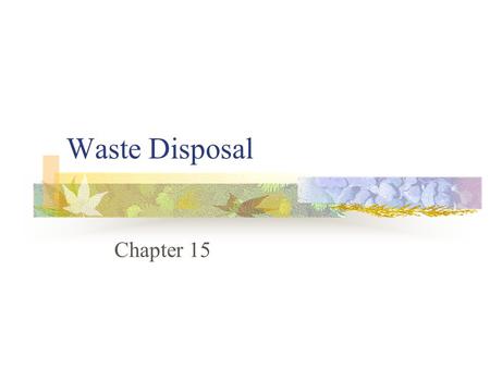 Waste Disposal Chapter 15. Some Facts In 1996, U.S. residents, businesses, and institutions produced more than 209 million tons of MSW, which is approximately.