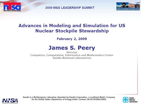 Advances in Modeling and Simulation for US Nuclear Stockpile Stewardship February 2, 2009 James S. Peery Director Computers, Computation, Informatics and.