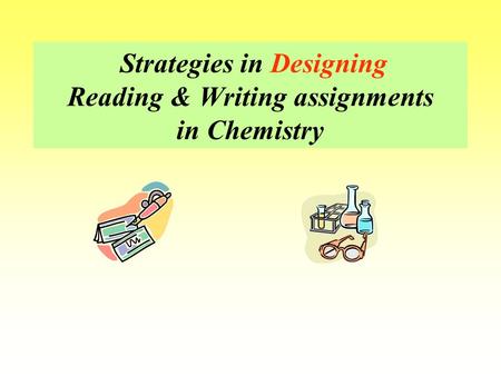 Strategies in Designing Reading & Writing assignments in Chemistry.