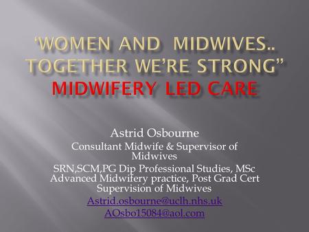 ‘Women and Midwives.. together we’re strong” Midwifery Led Care