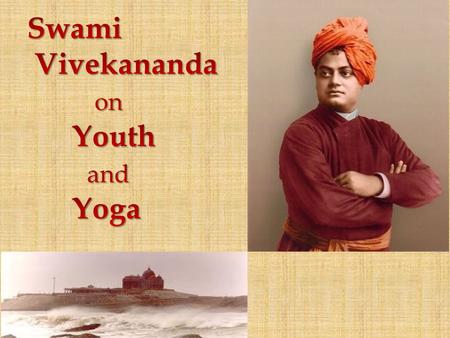Swami Vivekananda on Youth and Yoga.