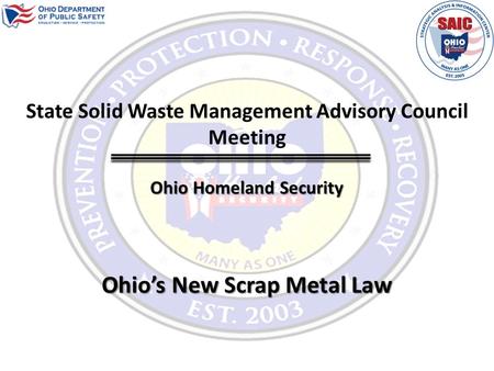 Ohio Homeland Security State Solid Waste Management Advisory Council Meeting Ohio’s New Scrap Metal Law.