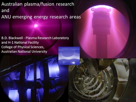 The effect of core magnetic islands on H-1 plasma Australian plasma/fusion research and ANU emerging energy research areas B.D. Blackwell - Plasma Research.