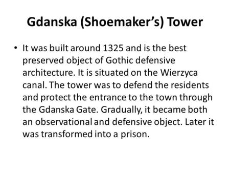 Gda n ska (Shoemaker’s) Tower It was built around 1325 and is the best preserved object of Gothic defensive architecture. It is situated on the Wierzyca.