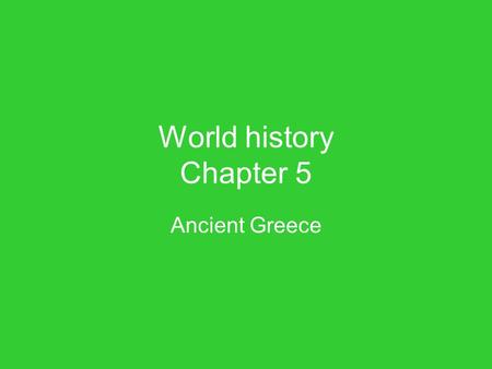 World history Chapter 5 Ancient Greece.