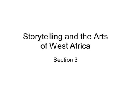 Storytelling and the Arts of West Africa Section 3.