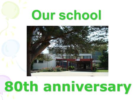 Our school 80th anniversary. Our school is situated in the neighbourhood “Vodáreň“ near the centre of Tnava. It´s near three supermarkets - Tesco, Lidl.