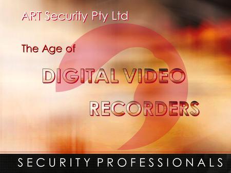 ART Security Pty Ltd S E C U R I T Y P R O F E S S I O N A L S The Age of.