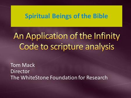 Tom Mack Director The WhiteStone Foundation for Research Spiritual Beings of the Bible.