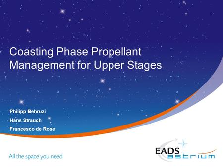 Coasting Phase Propellant Management for Upper Stages Philipp Behruzi Hans Strauch Francesco de Rose.