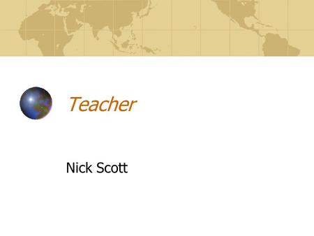 Teacher Nick Scott. Becoming a Teacher Before me lies a pathway littered with obstacles and detours—it is my task to maneuver this course and ultimately: