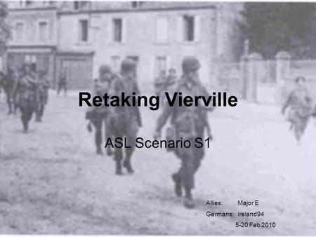 Retaking Vierville ASL Scenario S1 Allies: Major E Germans:Ireland94 5-20 Feb 2010.