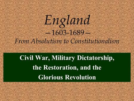 England — — From Absolutism to Constitutionalism
