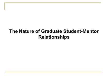 The Nature of Graduate Student-Mentor Relationships.