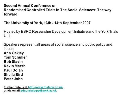 Second Annual Conference on Randomised Controlled Trials in The Social Sciences: The way forward The University of York, 13th - 14th September 2007 Hosted.