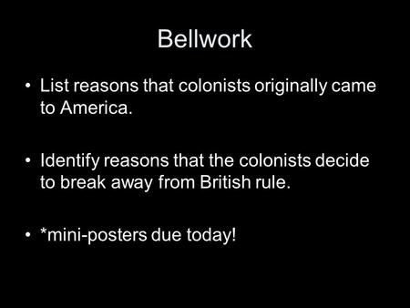 Bellwork List reasons that colonists originally came to America.