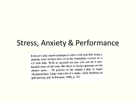 Stress, Anxiety & Performance. Definitions Arousal Stress Anxiety  State  Trait  Cognitive  Somatic Physiological Arousal Activation What is somatic.