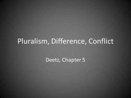Pluralism, Difference, Conflict Deetz, Chapter 5.