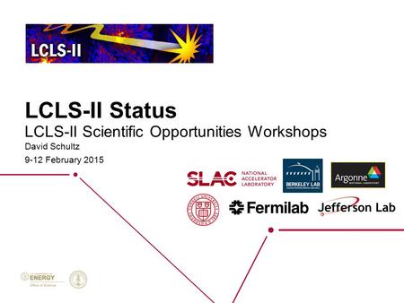 LCLS-II Scientific Opportunities Workshops LCLS-II Status David Schultz 9-12 February 2015.