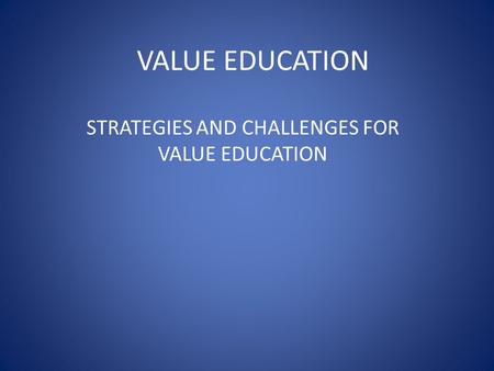 STRATEGIES AND CHALLENGES FOR VALUE EDUCATION